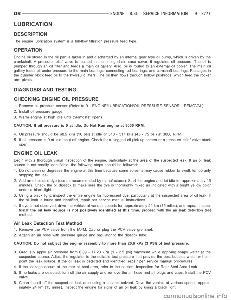 DODGE RAM SRT-10 2006 Service Repair Manual LUBRICATION
DESCRIPTION
The engine lubrication system is a full-flow filtration pressure feed type.
OPERATION
Engine oil stored in the oil pan is taken in and discharged by an internal geartypeoilpump DODGE RAM SRT-10 2006 Service Repair Manual LUBRICATION
DESCRIPTION
The engine lubrication system is a full-flow filtration pressure feed type.
OPERATION
Engine oil stored in the oil pan is taken in and discharged by an internal geartypeoilpump