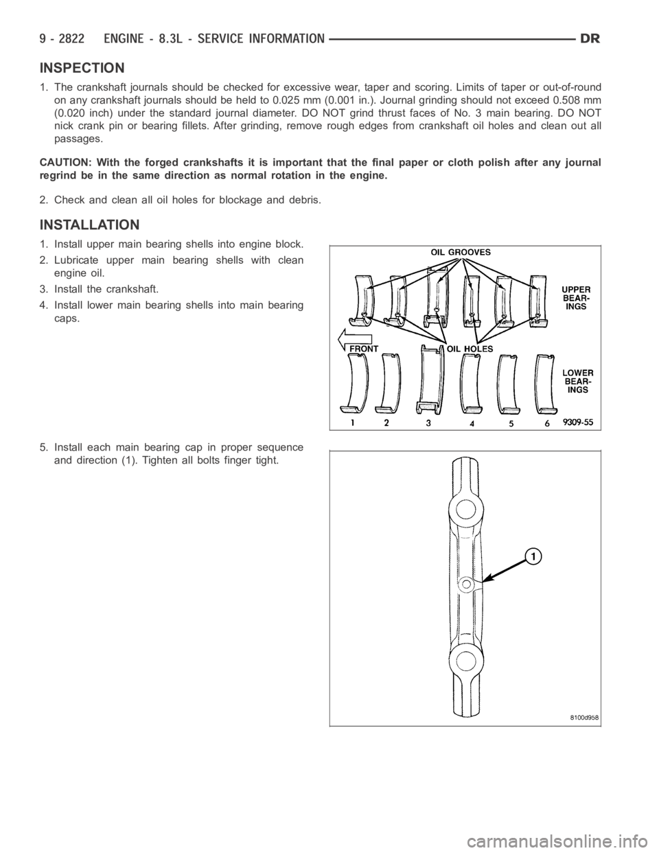 DODGE RAM SRT-10 2006  Service Repair Manual INSPECTION
1. The crankshaft journals should be checked for excessive wear, taper andscoring. Limits of taper or out-of-round
on any crankshaft journals should be held to 0.025 mm (0.001 in.). Journal