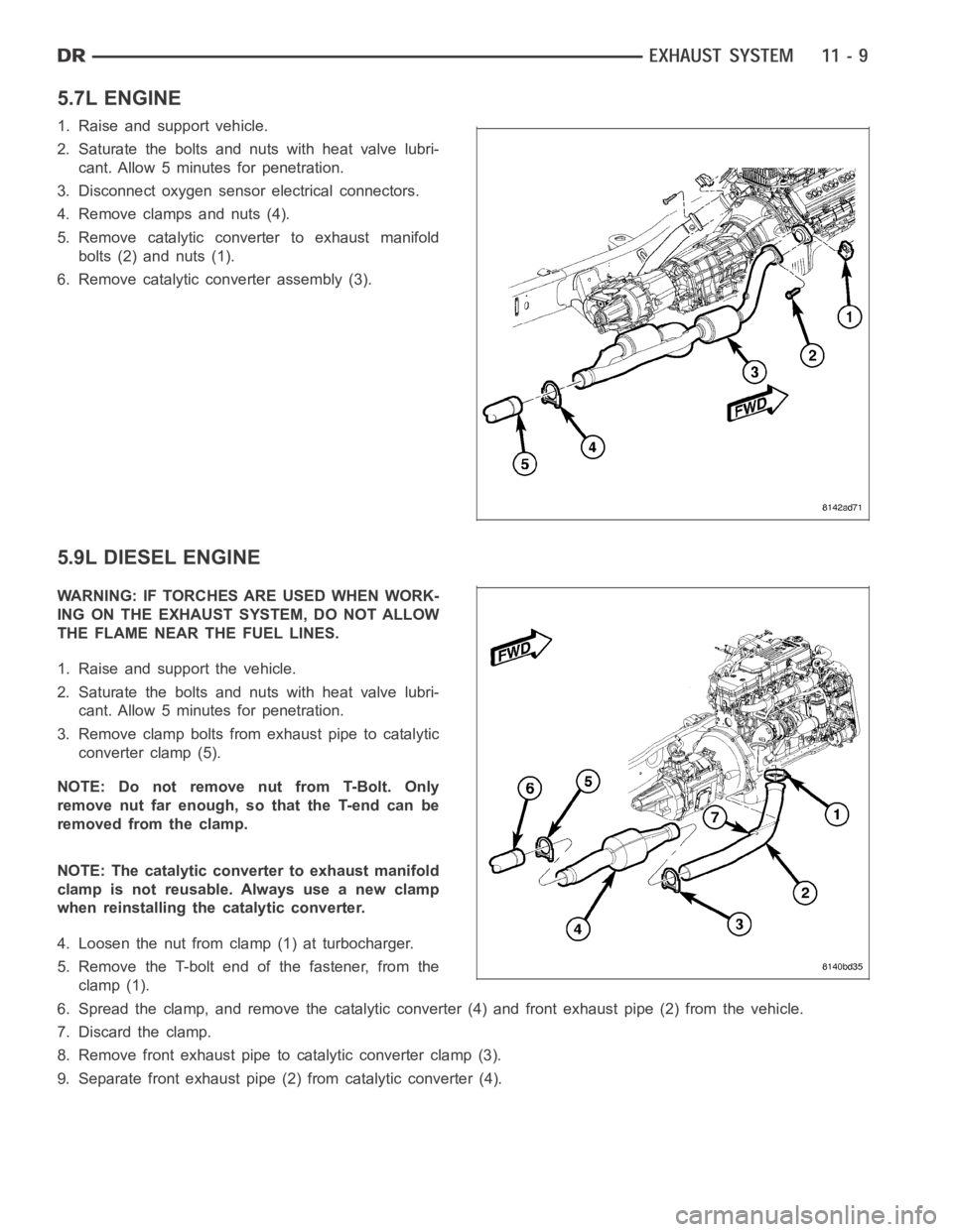 DODGE RAM SRT-10 2006  Service Repair Manual 5.7L ENGINE
1. Raise and support vehicle.
2. Saturate the bolts and nuts with heat valve lubri-
cant. Allow 5 minutes for penetration.
3. Disconnect oxygen sensor electrical connectors.
4. Remove clam