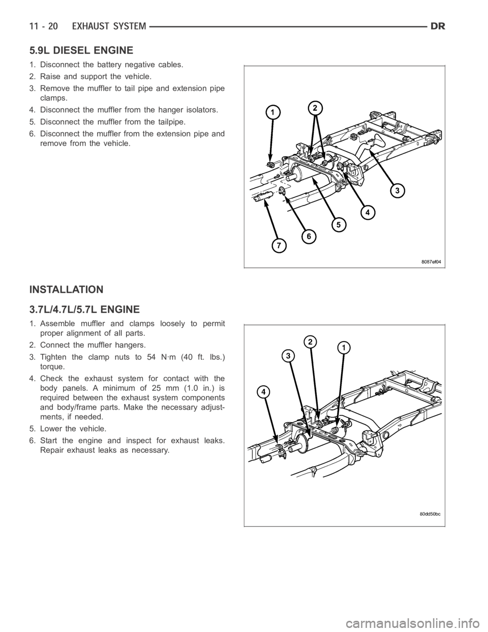 DODGE RAM SRT-10 2006  Service Repair Manual 5.9L DIESEL ENGINE
1. Disconnect the battery negative cables.
2. Raise and support the vehicle.
3. Remove the muffler to tail pipe and extension pipe
clamps.
4. Disconnect the muffler from the hanger 