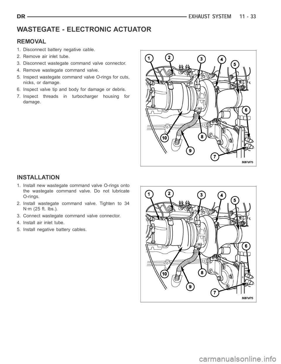DODGE RAM SRT-10 2006  Service Repair Manual WASTEGATE - ELECTRONIC ACTUATOR
REMOVAL
1. Disconnect battery negative cable.
2. Remove air inlet tube.
3. Disconnect wastegate command valve connector.
4. Remove wastegate command valve.
5. Inspect w