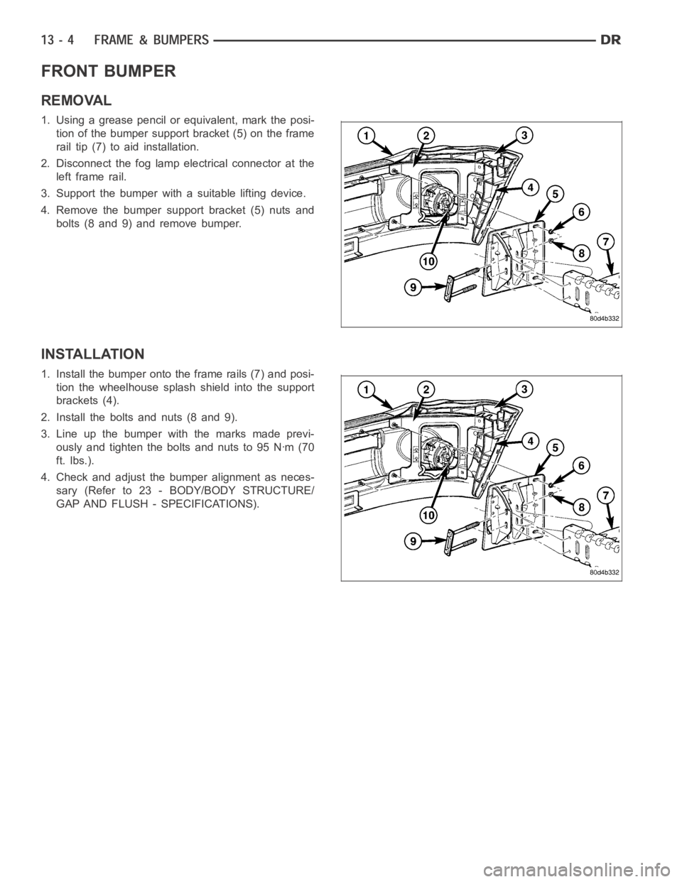 DODGE RAM SRT-10 2006  Service Repair Manual FRONT BUMPER
REMOVAL
1. Using a grease pencil or equivalent, mark the posi-
tion of the bumper support bracket (5) on the frame
rail tip (7) to aid installation.
2. Disconnect the fog lamp electrical 