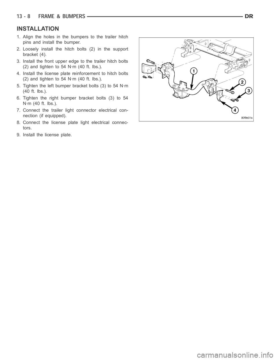 DODGE RAM SRT-10 2006  Service Repair Manual INSTALLATION
1. Align the holes in the bumpers to the trailer hitch
pins and install the bumper.
2. Loosely install the hitch bolts (2) in the support
bracket (4).
3. Install the front upper edge to t