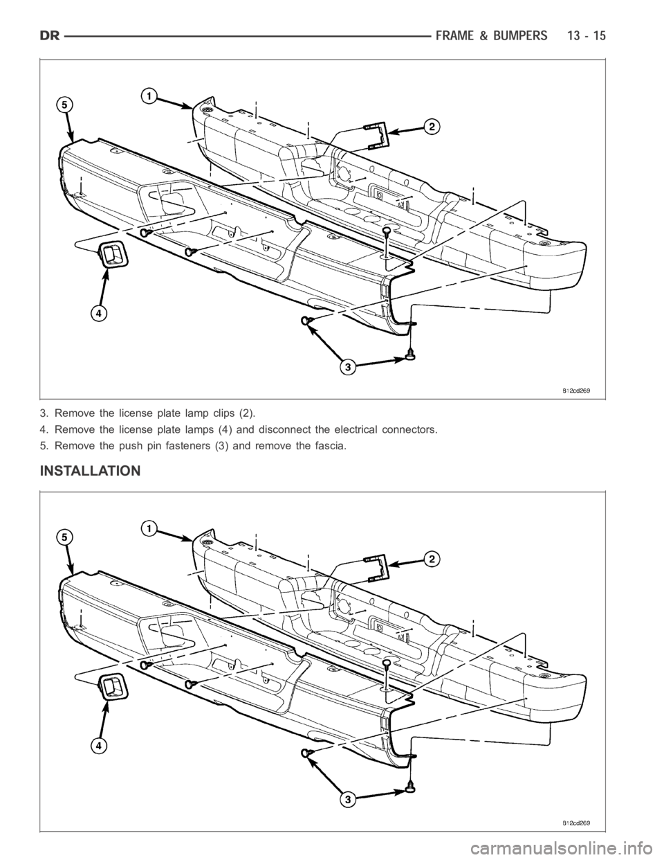 DODGE RAM SRT-10 2006  Service Repair Manual 3. Remove the license plate lamp clips (2).
4. Remove the license plate lamps (4)and disconnect the electrical connectors.
5. Remove the push pin fasteners (3) and remove the fascia.
INSTALLATION 