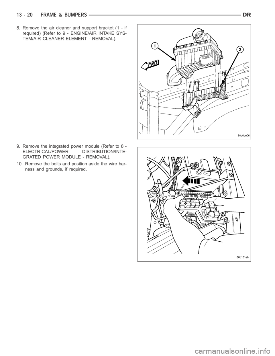 DODGE RAM SRT-10 2006  Service Repair Manual 8. Remove the air cleaner and support bracket (1 - if
required) (Refer to 9 - ENGINE/AIR INTAKE SYS-
TEM/AIR CLEANER ELEMENT - REMOVAL).
9. Remove the integrated power module (Refer to 8 -
ELECTRICAL/