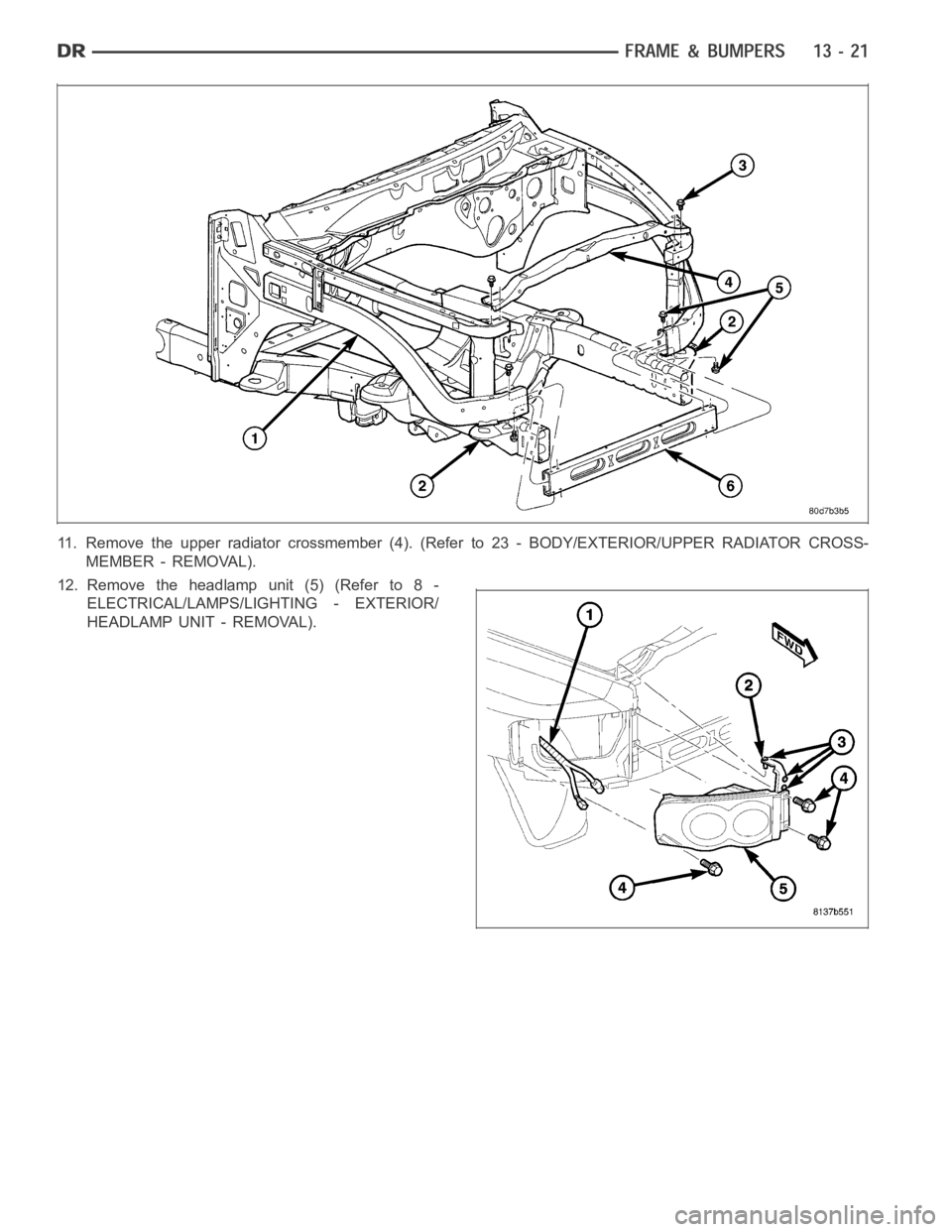 DODGE RAM SRT-10 2006  Service Repair Manual 11. Remove the upper radiator crossmember (4). (Refer to 23 - BODY/EXTERIOR/UPPER RADIATOR CROSS-
MEMBER - REMOVAL).
12. Remove the headlamp unit (5) (Refer to 8 -
ELECTRICAL/LAMPS/LIGHTING - EXTERIOR