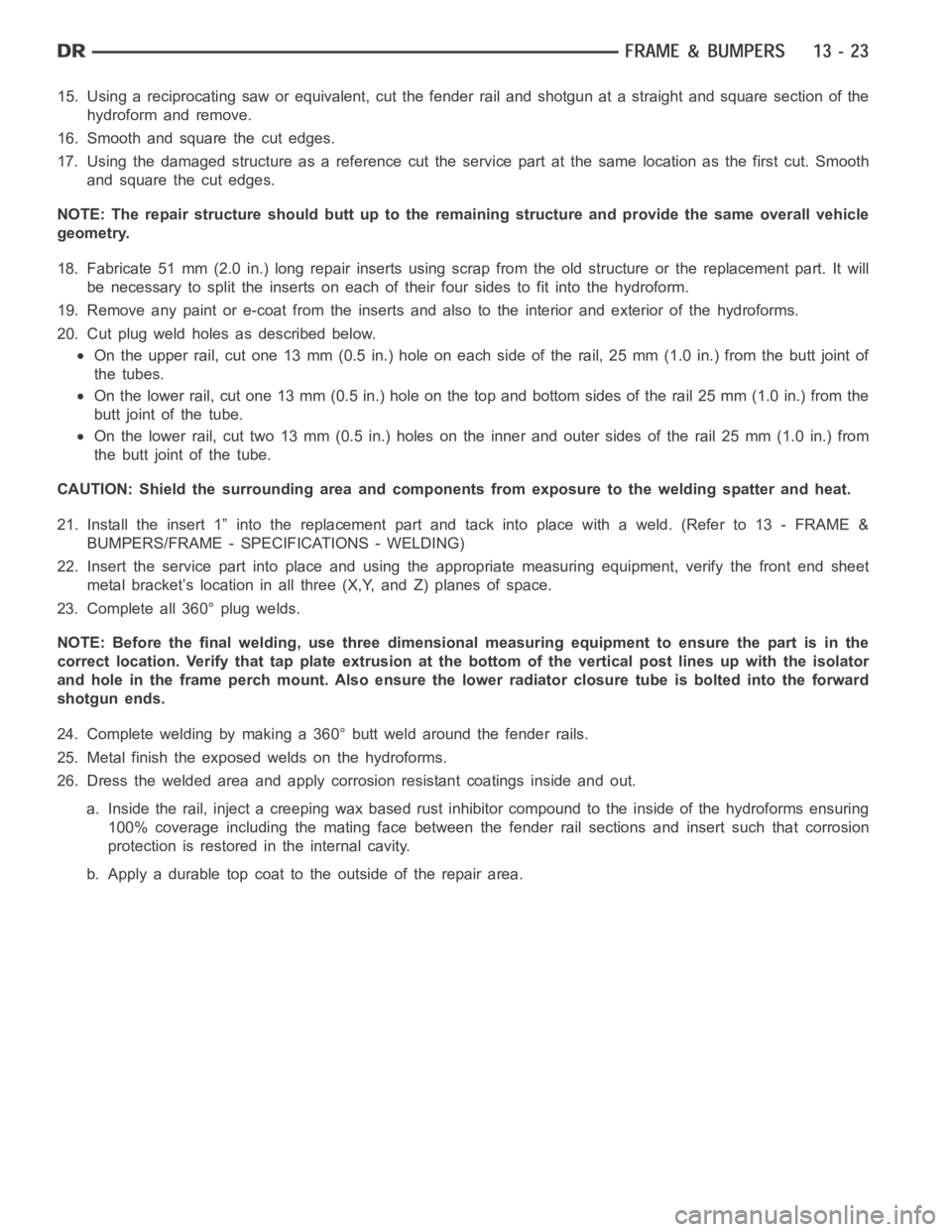 DODGE RAM SRT-10 2006 Service Repair Manual 15. Using a reciprocating saw or equivalent, cut the fender rail and shotgun at a straight and square section of the
hydroform and remove.
16. Smooth and square the cut edges.
17. Using the damaged st DODGE RAM SRT-10 2006 Service Repair Manual 15. Using a reciprocating saw or equivalent, cut the fender rail and shotgun at a straight and square section of the
hydroform and remove.
16. Smooth and square the cut edges.
17. Using the damaged st