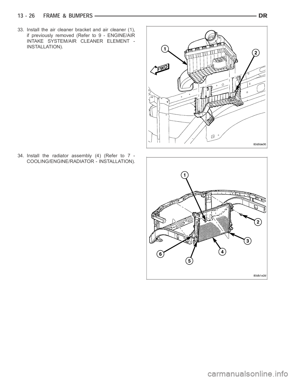 DODGE RAM SRT-10 2006  Service Repair Manual 33. Install the air cleaner bracket and air cleaner (1),
if previously removed (Refer to 9 - ENGINE/AIR
INTAKE SYSTEM/AIR CLEANER ELEMENT -
INSTALLATION).
34. Install the radiator assembly (4) (Refer 