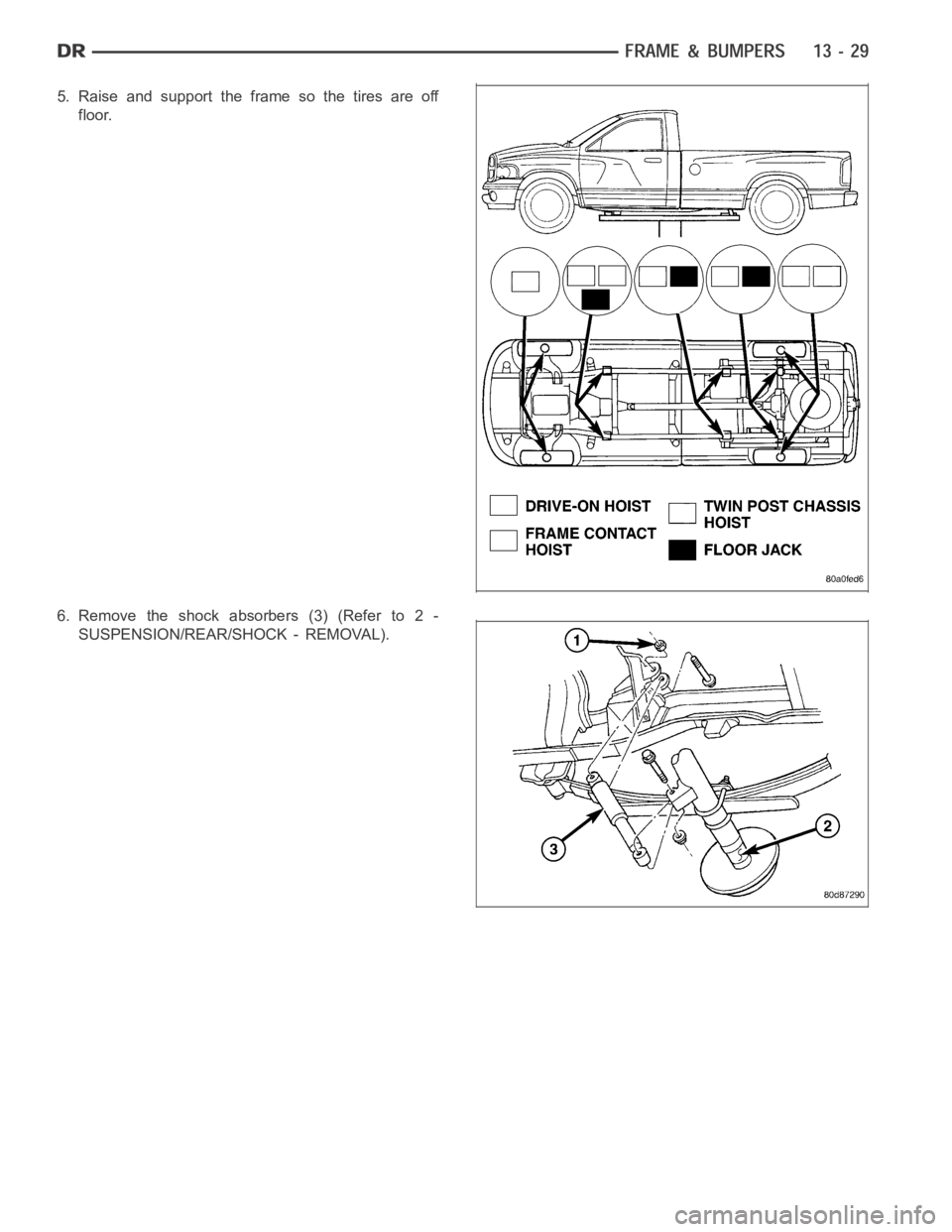 DODGE RAM SRT-10 2006  Service Repair Manual 5. Raise and support the frame so the tires are off
floor.
6. Remove the shock absorbers (3) (Refer to 2 -
SUSPENSION/REAR/SHOCK - REMOVAL). 