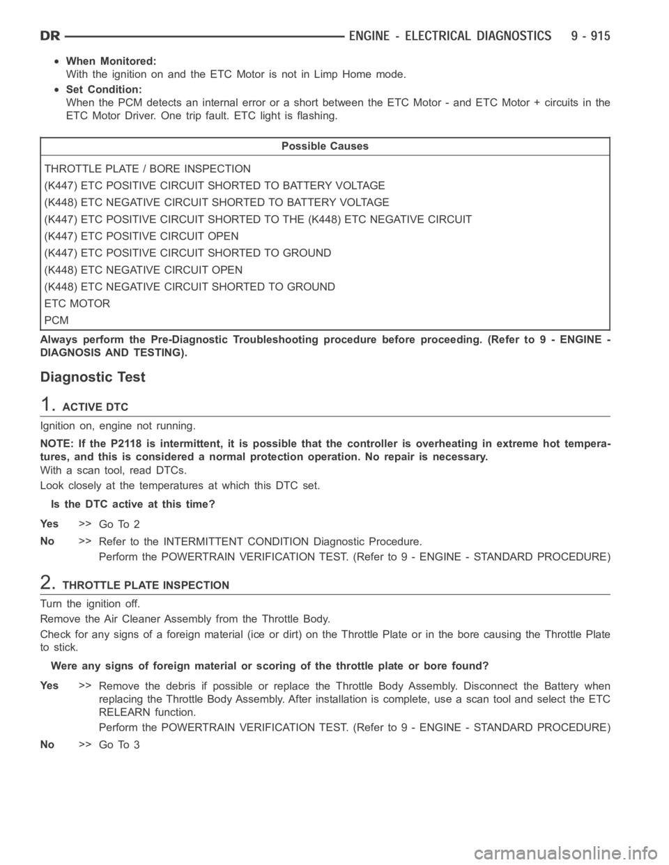 DODGE RAM SRT-10 2006 Service Repair Manual When Monitored:
With the ignition on and the ETC Motor is not in Limp Home mode.
Set Condition:
When the PCM detects an internal error or a short between the ETC Motor - and ETC Motor + circuits in th DODGE RAM SRT-10 2006 Service Repair Manual When Monitored:
With the ignition on and the ETC Motor is not in Limp Home mode.
Set Condition:
When the PCM detects an internal error or a short between the ETC Motor - and ETC Motor + circuits in th