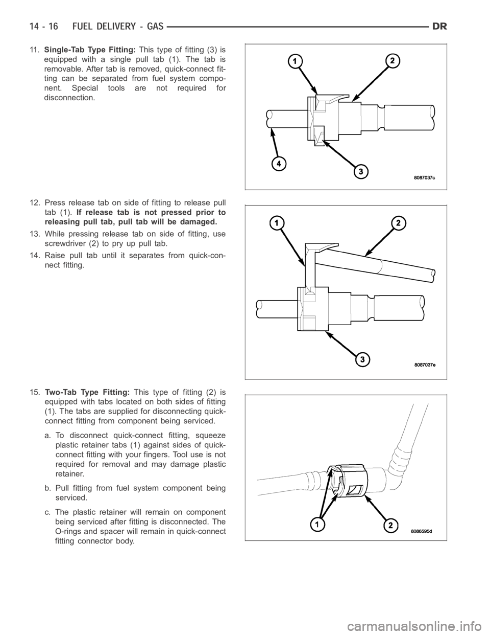 DODGE RAM SRT-10 2006 Service Repair Manual 11 .Single-Tab Type Fitting:This type of fitting (3) is
equipped with a single pull tab (1). The tab is
removable. After tab is removed, quick-connect fit-
ting can be separated from fuel system compo DODGE RAM SRT-10 2006 Service Repair Manual 11 .Single-Tab Type Fitting:This type of fitting (3) is
equipped with a single pull tab (1). The tab is
removable. After tab is removed, quick-connect fit-
ting can be separated from fuel system compo