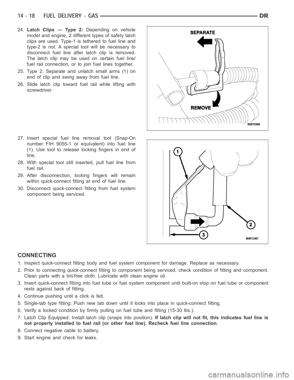 DODGE RAM SRT-10 2006 Service Repair Manual 24.Latch Clips — Type 2:Depending on vehicle
model and engine, 2 different types of safety latch
clips are used. Type-1 is tethered to fuel line and
type-2 is not. A special tool will be necessary t DODGE RAM SRT-10 2006 Service Repair Manual 24.Latch Clips — Type 2:Depending on vehicle
model and engine, 2 different types of safety latch
clips are used. Type-1 is tethered to fuel line and
type-2 is not. A special tool will be necessary t