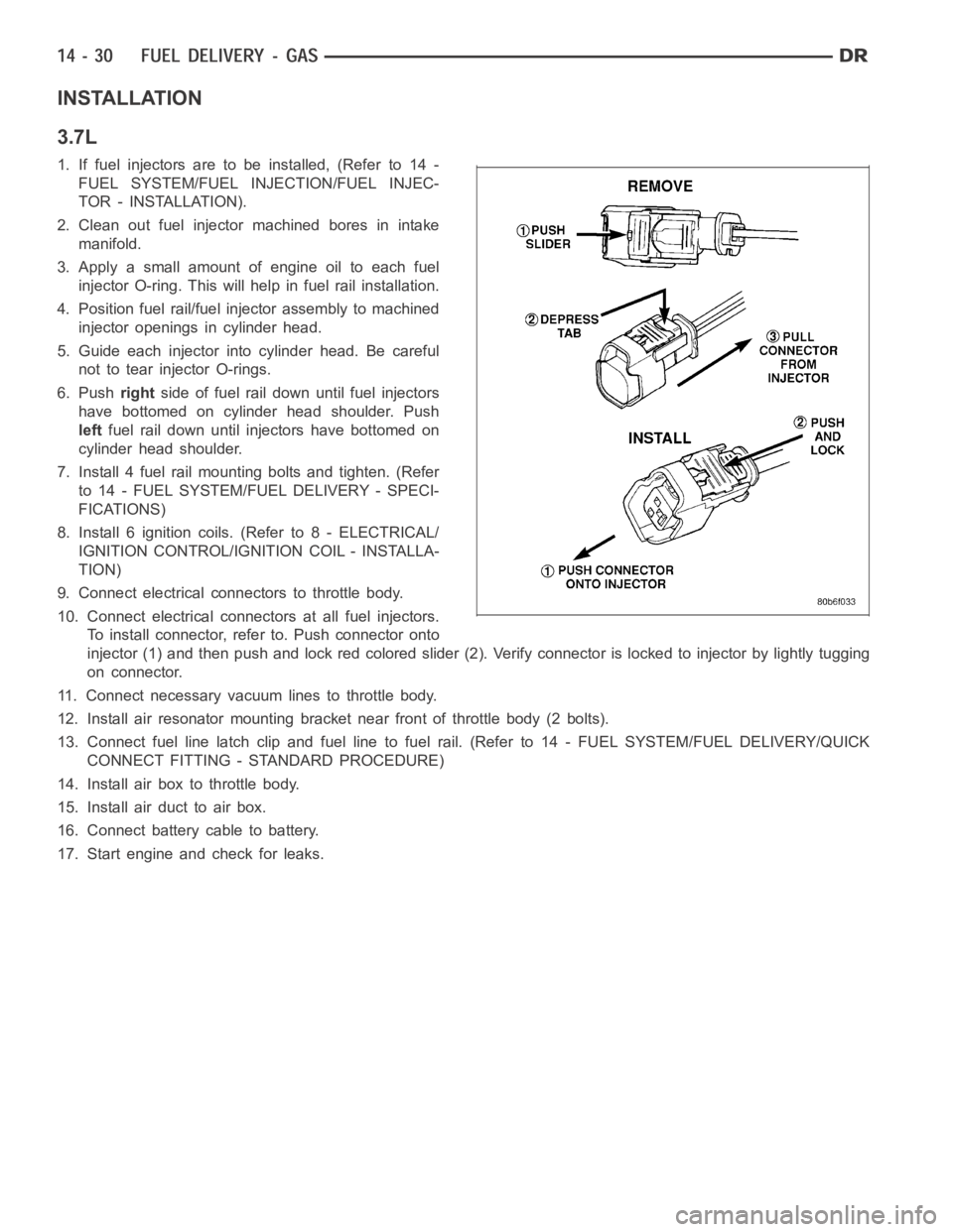 DODGE RAM SRT-10 2006 Service Repair Manual INSTALLATION
3.7L
1. If fuel injectors are to be installed, (Refer to 14 -
FUEL SYSTEM/FUEL INJECTION/FUEL INJEC-
TOR - INSTALLATION).
2. Clean out fuel injector machined bores in intake
manifold.
3. DODGE RAM SRT-10 2006 Service Repair Manual INSTALLATION
3.7L
1. If fuel injectors are to be installed, (Refer to 14 -
FUEL SYSTEM/FUEL INJECTION/FUEL INJEC-
TOR - INSTALLATION).
2. Clean out fuel injector machined bores in intake
manifold.
3.