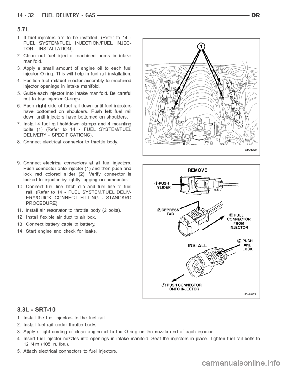 DODGE RAM SRT-10 2006 Service Repair Manual 5.7L
1. If fuel injectors are to be installed, (Refer to 14 -
FUEL SYSTEM/FUEL INJECTION/FUEL INJEC-
TOR - INSTALLATION).
2. Clean out fuel injector machined bores in intake
manifold.
3. Apply a small DODGE RAM SRT-10 2006 Service Repair Manual 5.7L
1. If fuel injectors are to be installed, (Refer to 14 -
FUEL SYSTEM/FUEL INJECTION/FUEL INJEC-
TOR - INSTALLATION).
2. Clean out fuel injector machined bores in intake
manifold.
3. Apply a small
