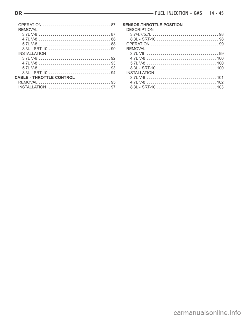 DODGE RAM SRT-10 2006  Service Repair Manual OPERATION .................................. 87
REMOVAL
3.7L V-6 .................................... 87
4.7L V-8 .................................... 88
5.7L V-8 .................................... 