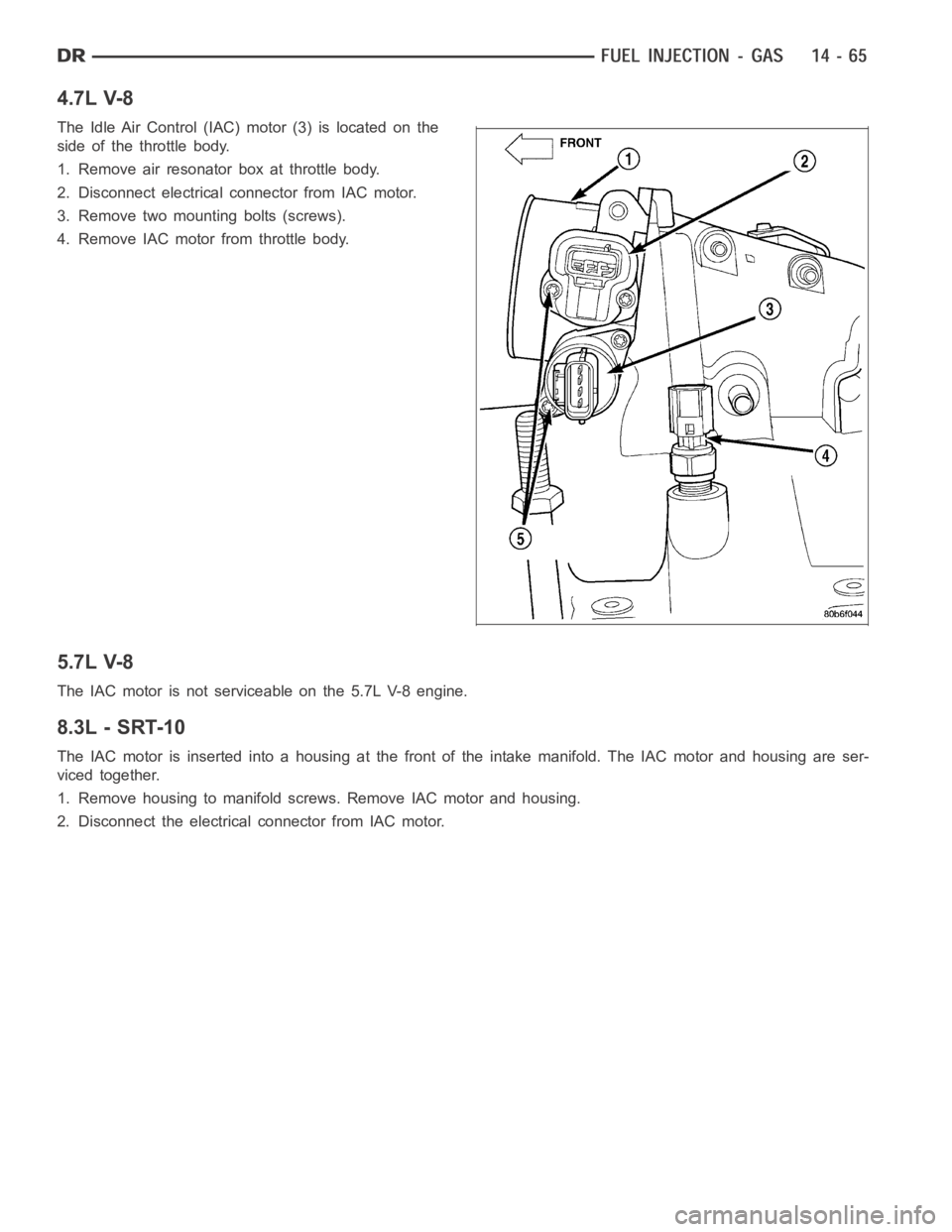 DODGE RAM SRT-10 2006  Service Repair Manual 4.7L V-8
The Idle Air Control (IAC) motor (3) is located on the
side of the throttle body.
1. Remove air resonator box at throttle body.
2. Disconnect electrical connector from IAC motor.
3. Remove tw