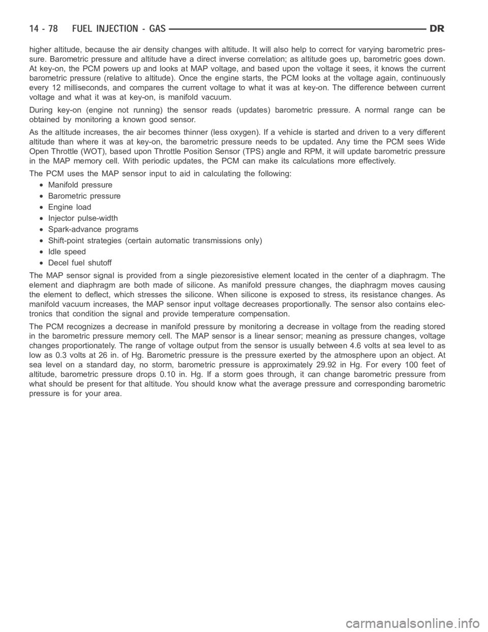 DODGE RAM SRT-10 2006 Service Repair Manual higher altitude, because the air density changes with altitude. It will also help to correct for varying barometric pres-
sure. Barometric pressure and altitude have a direct inverse correlation; as a DODGE RAM SRT-10 2006 Service Repair Manual higher altitude, because the air density changes with altitude. It will also help to correct for varying barometric pres-
sure. Barometric pressure and altitude have a direct inverse correlation; as a