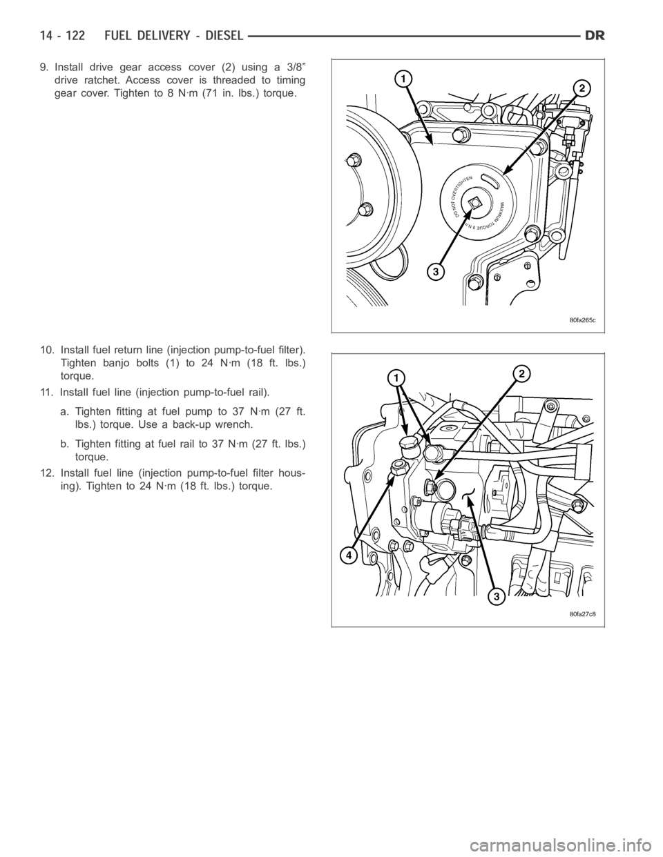 DODGE RAM SRT-10 2006  Service Repair Manual 9. Install drive gear access cover (2) using a 3/8”
drive ratchet. Access cover is threaded to timing
gear cover. Tighten to 8 Nꞏm (71 in. lbs.) torque.
10. Install fuel return line (injection pum