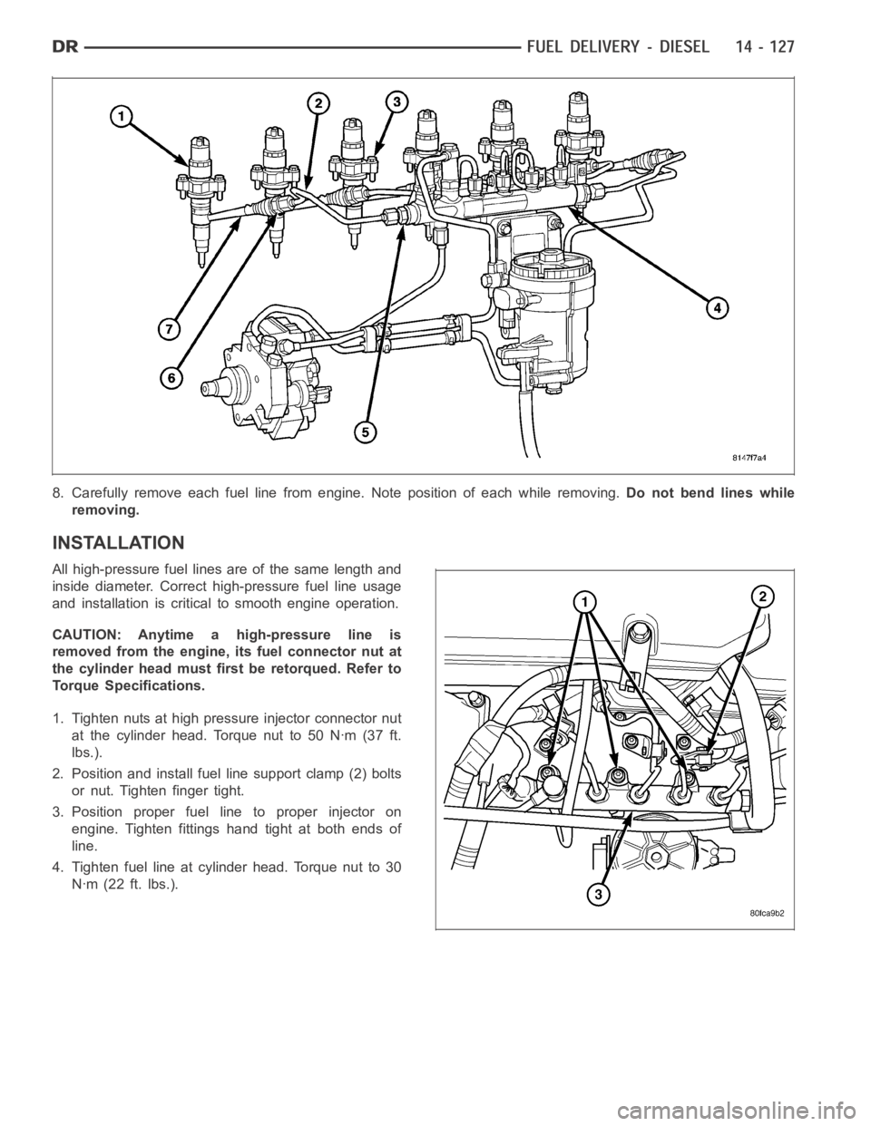 DODGE RAM SRT-10 2006  Service Repair Manual 8. Carefully remove each fuel line from engine. Note position of each whileremoving.Do not bend lines while
removing.
INSTALLATION
All high-pressure fuel lines are of the same length and
inside diamet