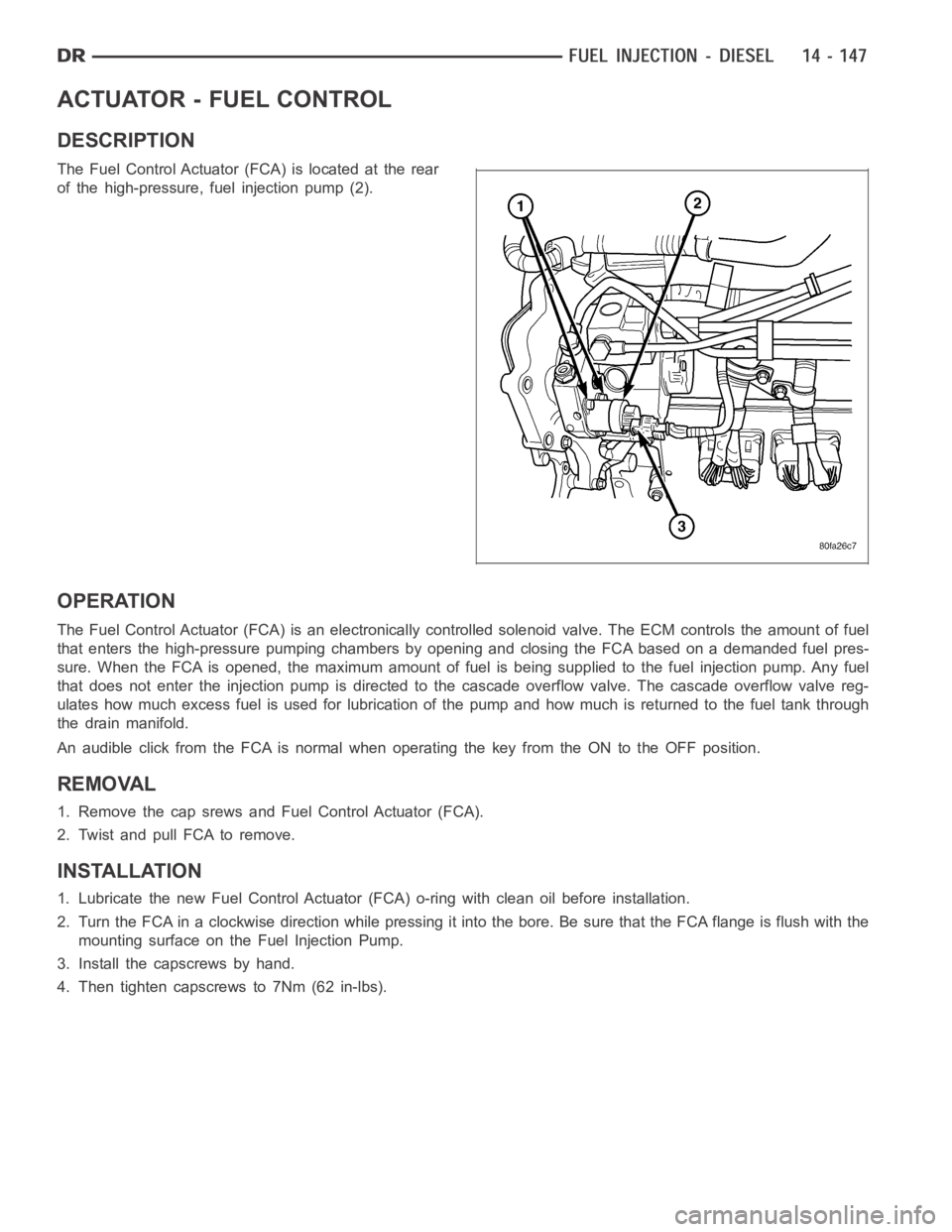 DODGE RAM SRT-10 2006  Service Repair Manual ACTUATOR - FUEL CONTROL
DESCRIPTION
The Fuel Control Actuator (FCA) is located at the rear
of the high-pressure, fuel injection pump (2).
OPERATION
The Fuel Control Actuator (FCA) is an electronically