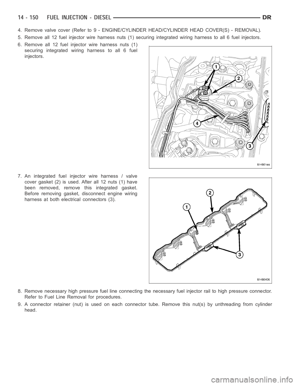 DODGE RAM SRT-10 2006  Service Repair Manual 4. Remove valve cover (Refer to 9 - ENGINE/CYLINDER HEAD/CYLINDER HEAD COVER(S) - REMOVAL).
5. Remove all 12 fuel injector wire harness nuts (1) securing integrated wiring harness to all 6 fuel inject