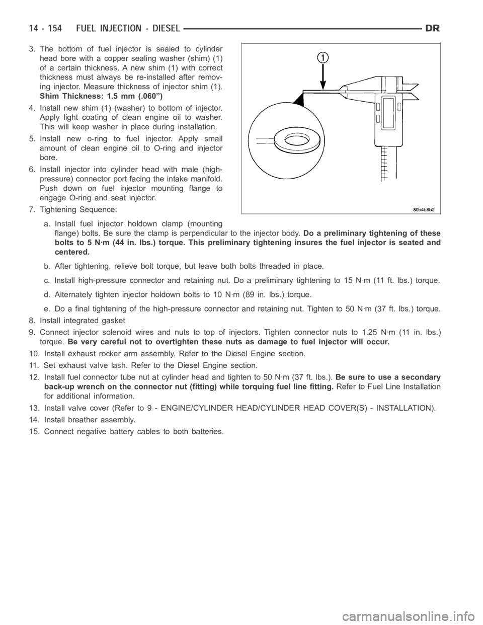 DODGE RAM SRT-10 2006 Service Repair Manual 3. The bottom of fuel injector is sealed to cylinder
head bore with a copper sealing washer (shim) (1)
of a certain thickness. A new shim (1) with correct
thickness must always be re-installed after r DODGE RAM SRT-10 2006 Service Repair Manual 3. The bottom of fuel injector is sealed to cylinder
head bore with a copper sealing washer (shim) (1)
of a certain thickness. A new shim (1) with correct
thickness must always be re-installed after r