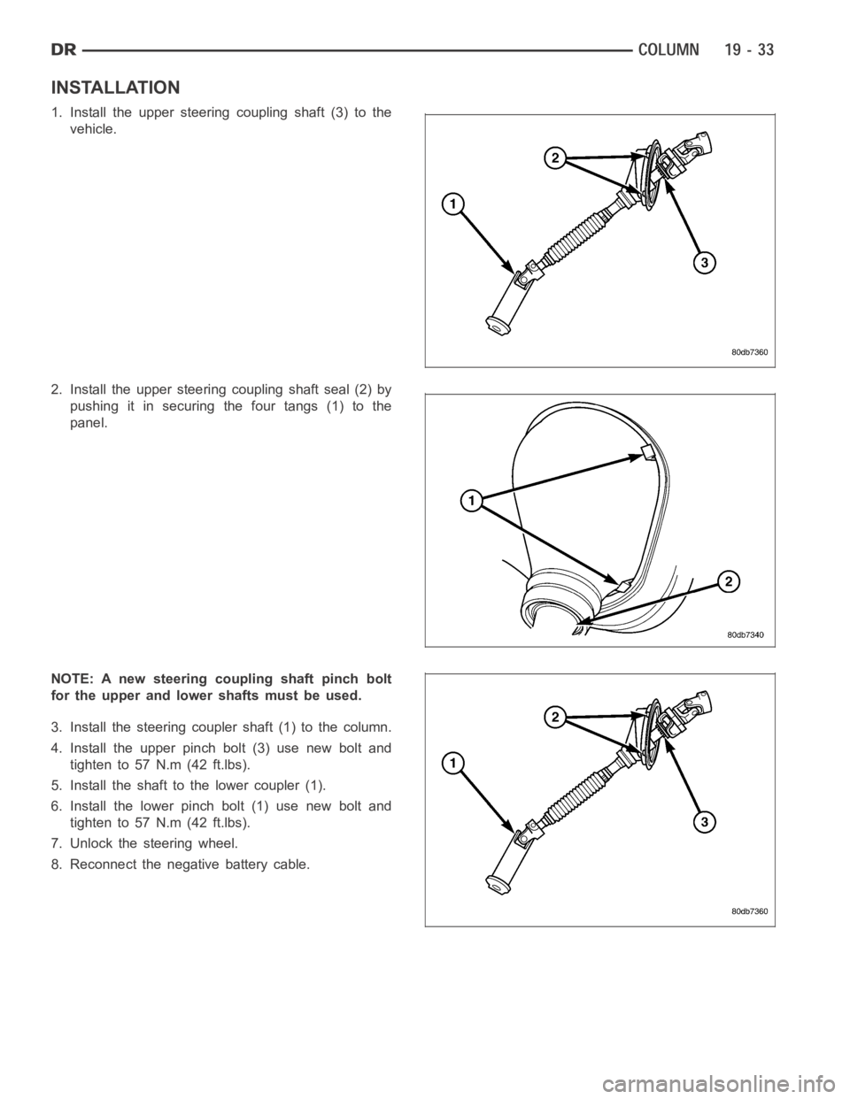 DODGE RAM SRT-10 2006  Service Repair Manual INSTALLATION
1. Install the upper steering coupling shaft (3) to the
vehicle.
2. Install the upper steering coupling shaft seal (2) by
pushing it in securing the four tangs (1) to the
panel.
NOTE: A n