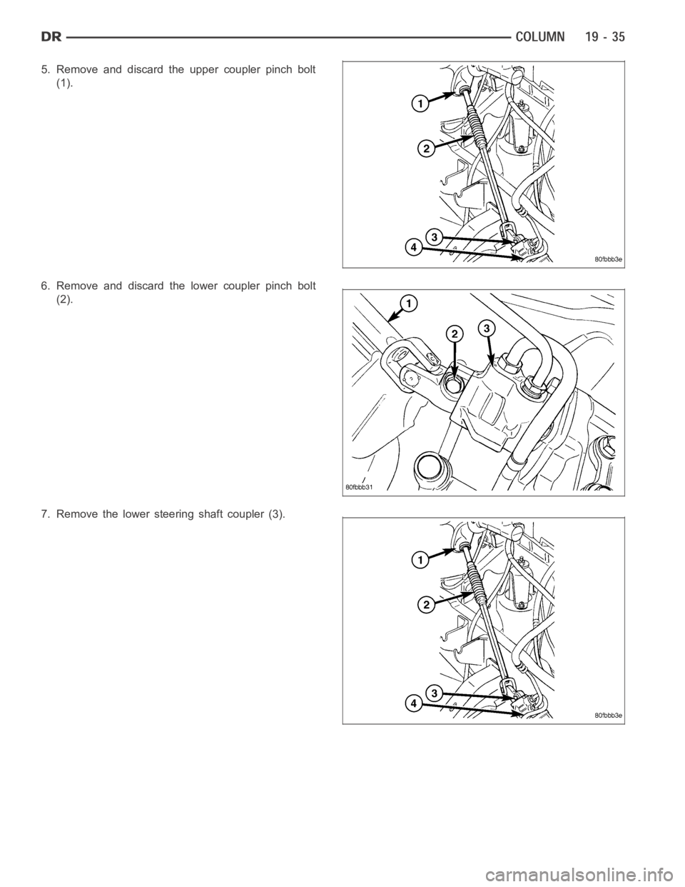 DODGE RAM SRT-10 2006  Service Repair Manual 5. Remove and discard the upper coupler pinch bolt
(1).
6. Remove and discard the lower coupler pinch bolt
(2).
7. Remove the lower steering shaft coupler (3). 