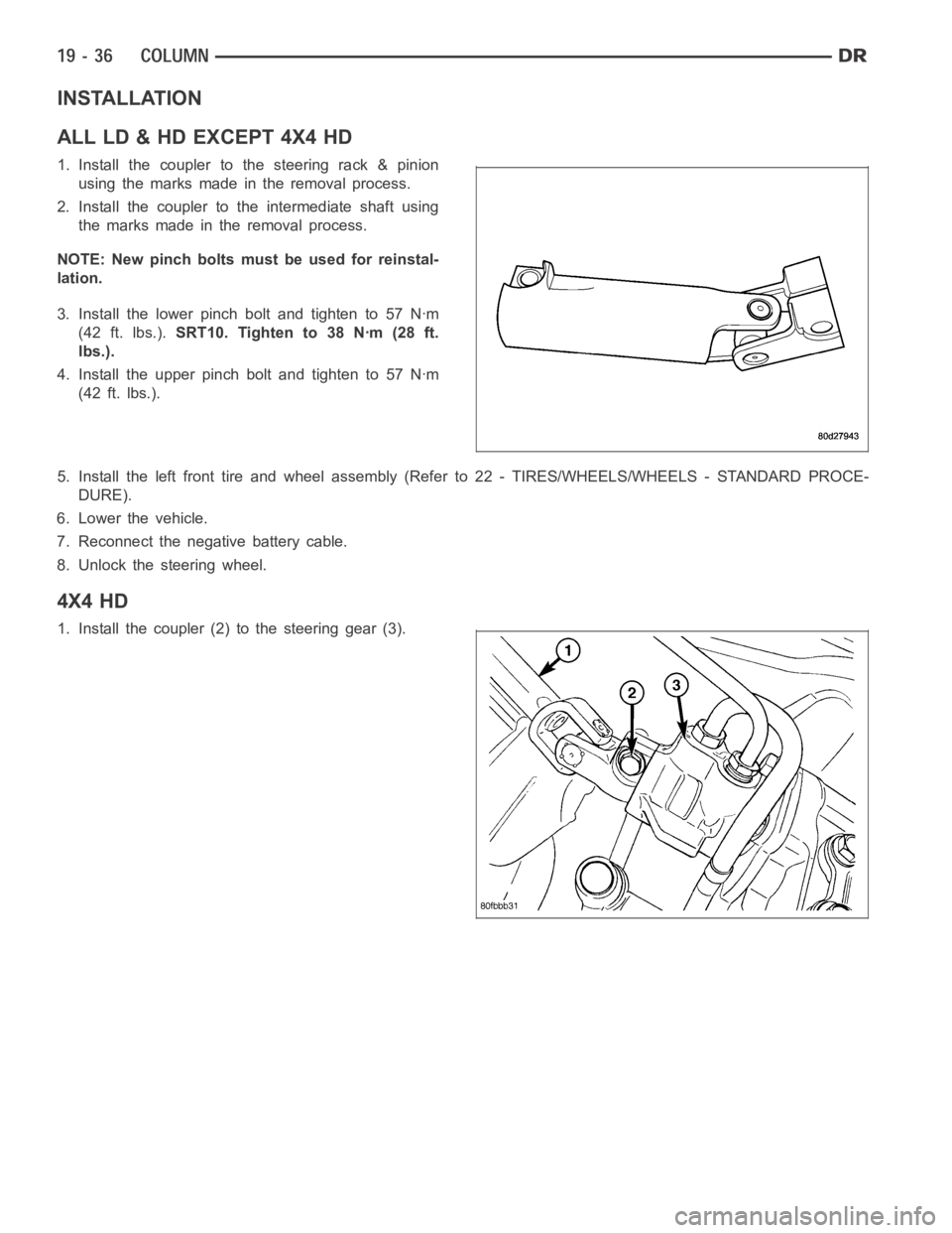 DODGE RAM SRT-10 2006  Service Repair Manual INSTALLATION
ALLLD&HDEXCEPT4X4HD
1. Install the coupler to the steering rack & pinion
using the marks made in the removal process.
2. Install the coupler to the intermediate shaft using
the marks made