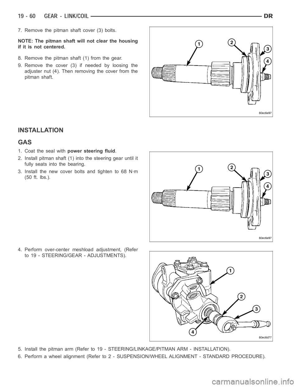 DODGE RAM SRT-10 2006  Service Repair Manual 7. Remove the pitman shaft cover (3) bolts.
NOTE: The pitman shaft will not clear the housing
if it is not centered.
8. Remove the pitman shaft (1) from the gear.
9. Remove the cover (3) if needed by 