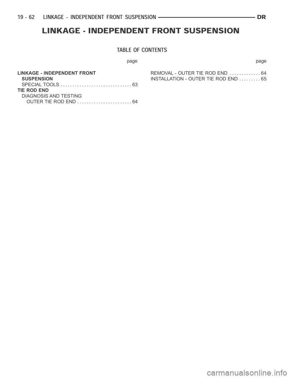 DODGE RAM SRT-10 2006  Service Repair Manual page page
LINKAGE - INDEPENDENT FRONT
SUSPENSION
SPECIAL TOOLS .............................. 63
TIE ROD END
DIAGNOSIS AND TESTING
OUTER TIE ROD END ....................... 64REMOVAL - OUTER TIE ROD E