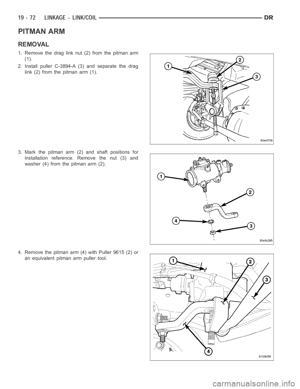 DODGE RAM SRT-10 2006  Service Repair Manual PITMAN ARM
REMOVAL
1. Remove the drag link nut (2) from the pitman arm
(1).
2. Install puller C-3894-A (3) and separate the drag
link (2) from the pitman arm (1).
3. Mark the pitman arm (2) and shaft 