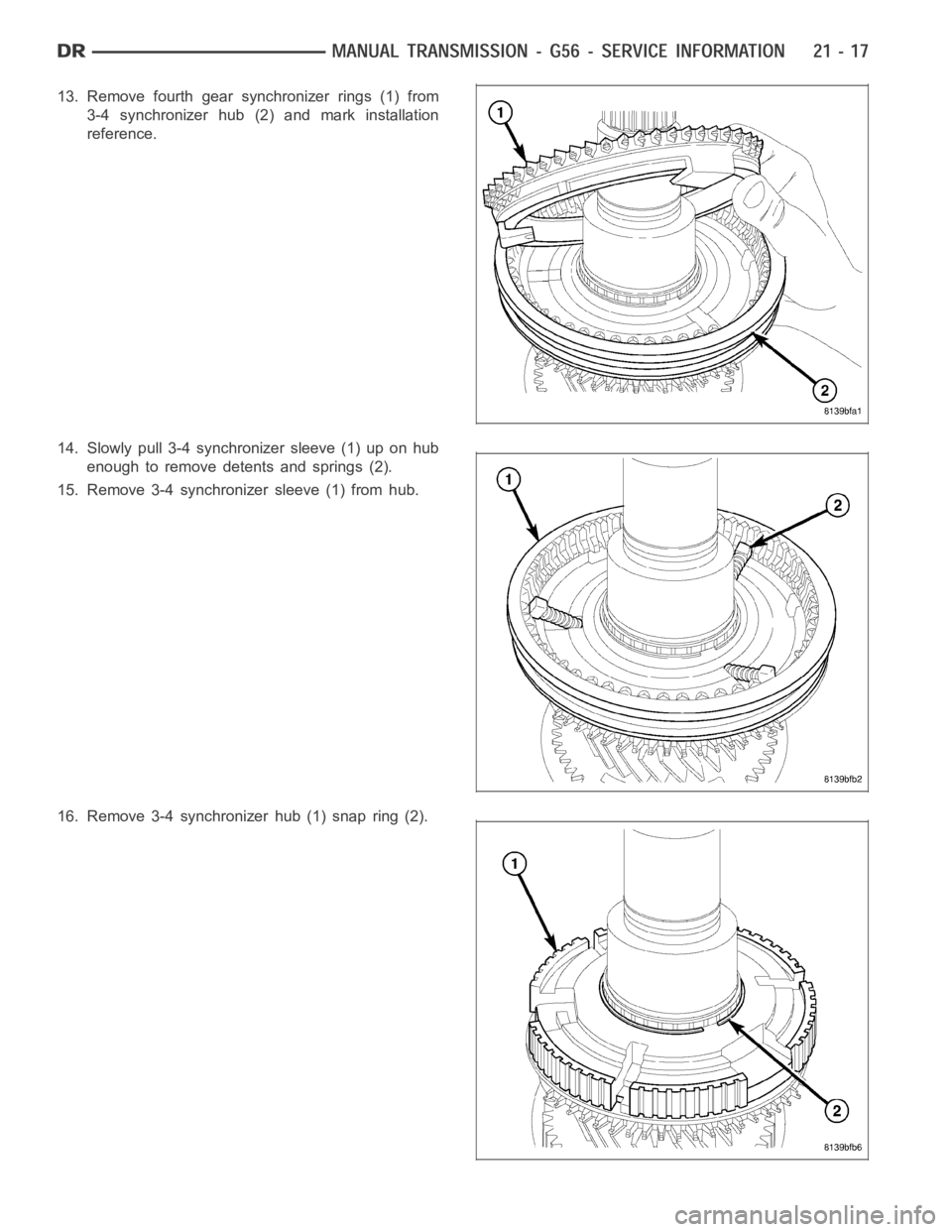 DODGE RAM SRT-10 2006  Service Repair Manual 13. Remove fourth gear synchronizer rings (1) from
3-4 synchronizer hub (2) and mark installation
reference.
14. Slowly pull 3-4 synchronizer sleeve (1) up on hub
enough to remove detents and springs 