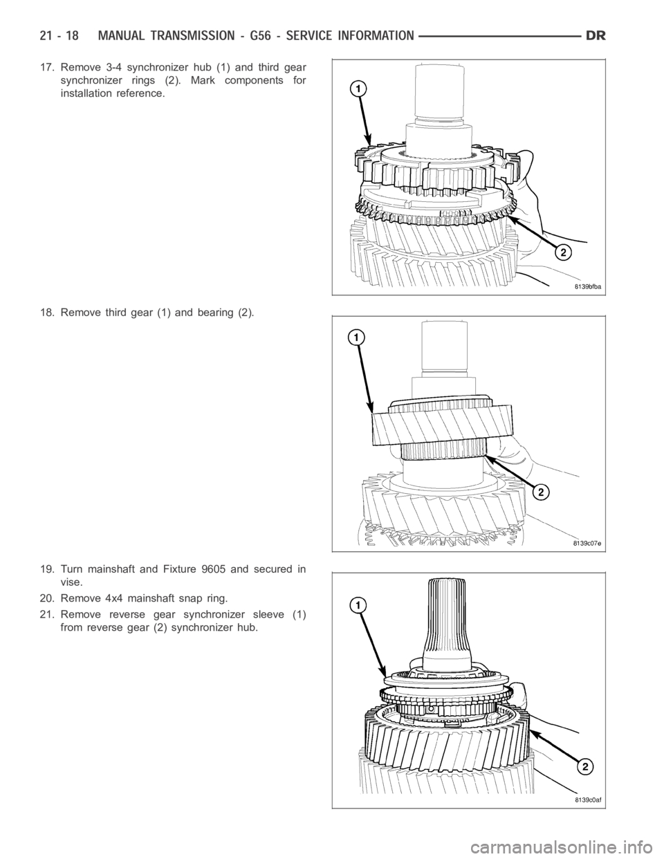 DODGE RAM SRT-10 2006  Service Repair Manual 17. Remove 3-4 synchronizer hub (1) and third gear
synchronizer rings (2). Mark components for
installation reference.
18. Remove third gear (1) and bearing (2).
19. Turn mainshaft and Fixture 9605 an