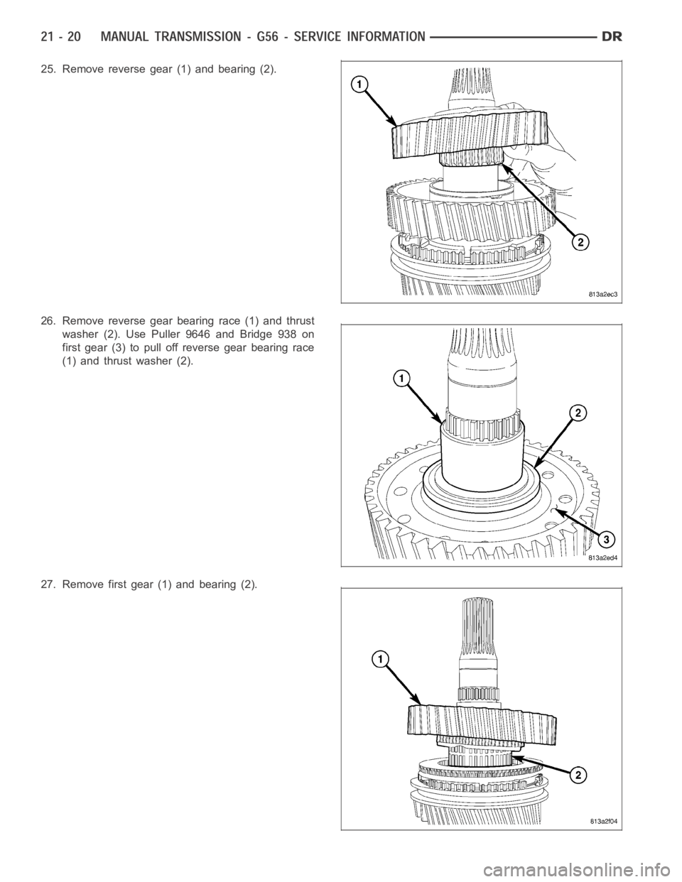 DODGE RAM SRT-10 2006  Service Repair Manual 25. Remove reverse gear (1) and bearing (2).
26. Remove reverse gear bearing race (1) and thrust
washer (2). Use Puller 9646 and Bridge 938 on
first gear (3) to pull off reverse gear bearing race
(1) 