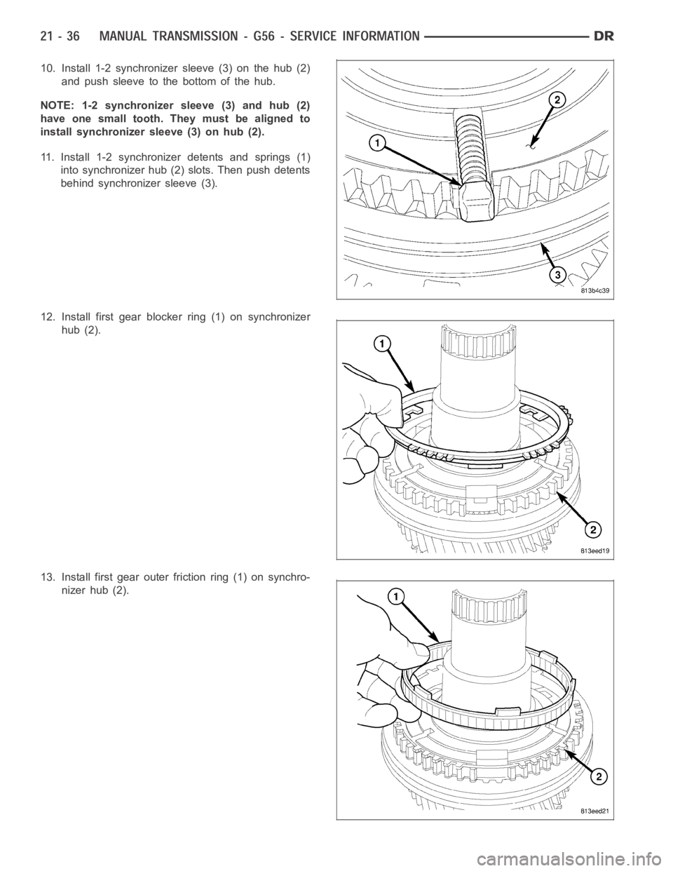 DODGE RAM SRT-10 2006  Service Repair Manual 10. Install 1-2 synchronizer sleeve (3) on the hub (2)
and push sleeve to the bottom of the hub.
NOTE: 1-2 synchronizer sleeve (3) and hub (2)
have one small tooth. They must be aligned to
install syn