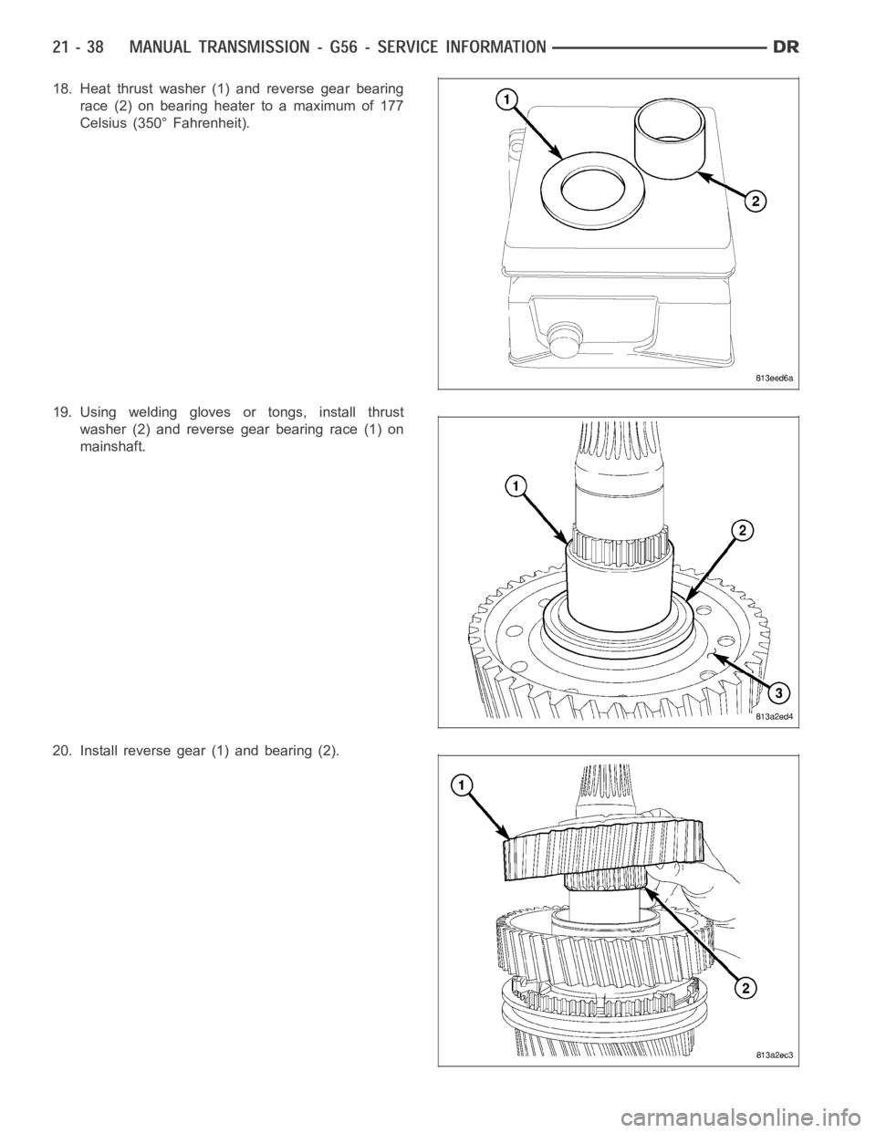 DODGE RAM SRT-10 2006  Service Repair Manual 18. Heat thrust washer (1) and reverse gear bearing
race (2) on bearing heater to a maximum of 177
Celsius (350° Fahrenheit).
19. Using welding gloves or tongs, install thrust
washer (2) and reverse 