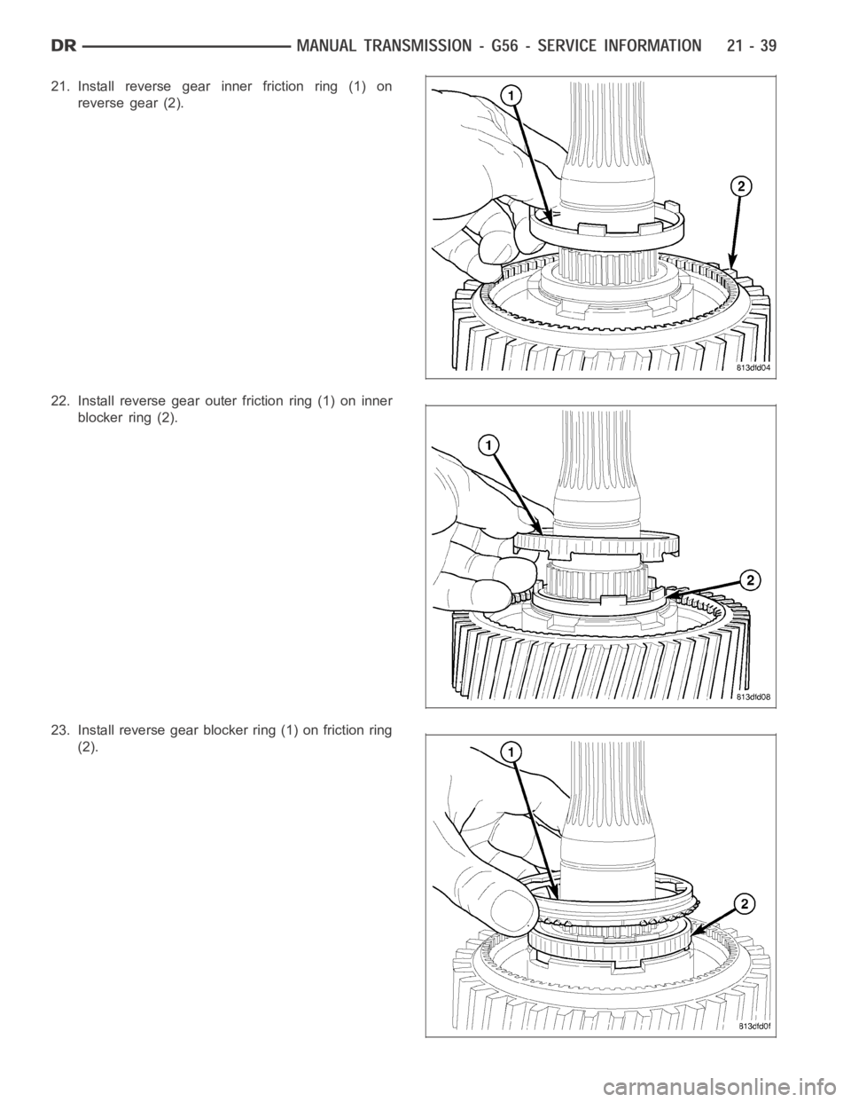 DODGE RAM SRT-10 2006  Service Repair Manual 21. Install reverse gear inner friction ring (1) on
reverse gear (2).
22. Install reverse gear outer friction ring (1) on inner
blocker ring (2).
23. Install reverse gear blocker ring (1) on friction 