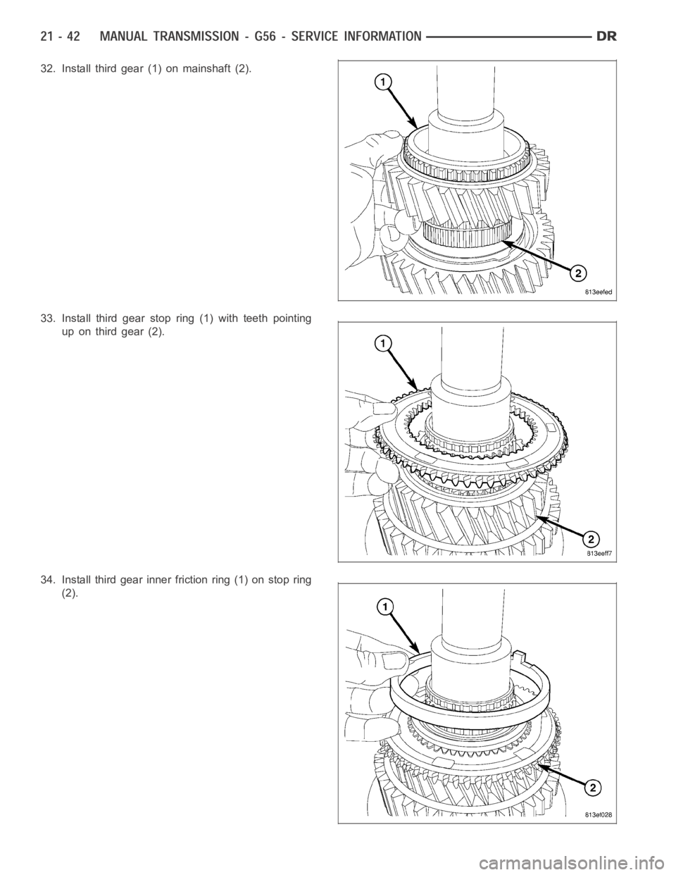 DODGE RAM SRT-10 2006  Service Repair Manual 32. Install third gear (1) on mainshaft (2).
33. Install third gear stop ring (1) with teeth pointing
up on third gear (2).
34. Install third gear inner friction ring (1) on stop ring
(2). 