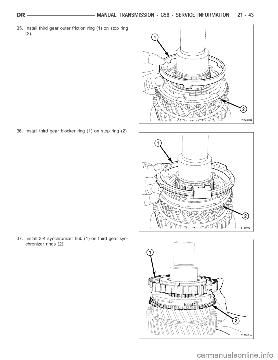 DODGE RAM SRT-10 2006  Service Repair Manual 35. Install third gear outer friction ring (1) on stop ring
(2).
36. Install third gear blocker ring (1) on stop ring (2).
37. Install 3-4 synchronizer hub (1) on third gear syn-
chronizer rings (2). 
