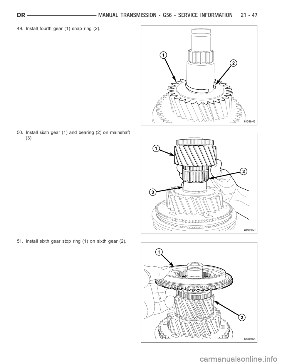 DODGE RAM SRT-10 2006  Service Repair Manual 49. Install fourth gear (1) snap ring (2).
50. Install sixth gear (1) and bearing (2) on mainshaft
(3).
51. Install sixth gear stop ring (1) on sixth gear (2). 