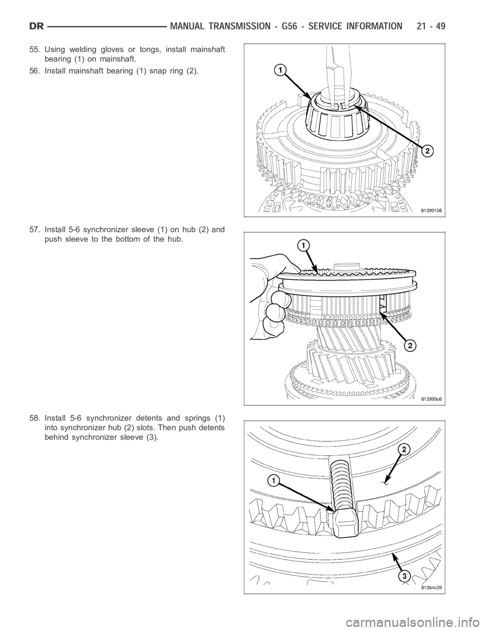 DODGE RAM SRT-10 2006  Service Repair Manual 55. Using welding gloves or tongs, install mainshaft
bearing (1) on mainshaft.
56. Install mainshaft bearing (1) snap ring (2).
57. Install 5-6 synchronizer sleeve (1) on hub (2) and
push sleeve to th