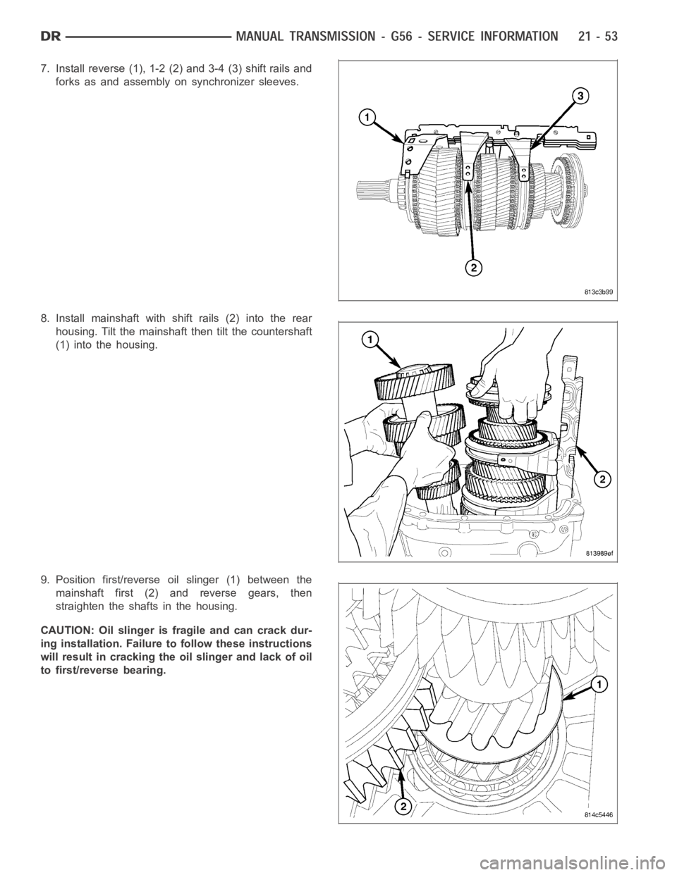 DODGE RAM SRT-10 2006  Service Repair Manual 7. Install reverse (1), 1-2 (2) and 3-4 (3) shift rails and
forks as and assembly on synchronizer sleeves.
8. Install mainshaft with shift rails (2) into the rear
housing. Tilt the mainshaft then tilt