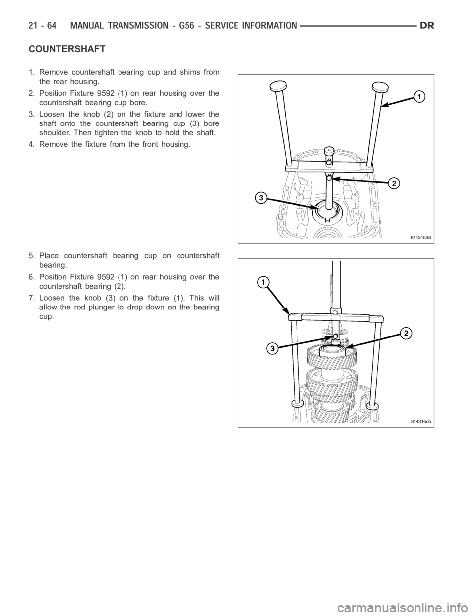 DODGE RAM SRT-10 2006  Service Repair Manual COUNTERSHAFT
1. Remove countershaft bearing cup and shims from
the rear housing.
2. Position Fixture 9592 (1) on rear housing over the
countershaft bearing cup bore.
3. Loosen the knob (2) on the fixt