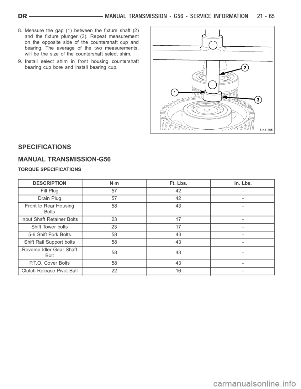 DODGE RAM SRT-10 2006  Service Repair Manual 8. Measure the gap (1) between the fixture shaft (2)
and the fixture plunger (3). Repeat measurement
on the opposite side of the countershaft cup and
bearing. The average of the two measurements,
will