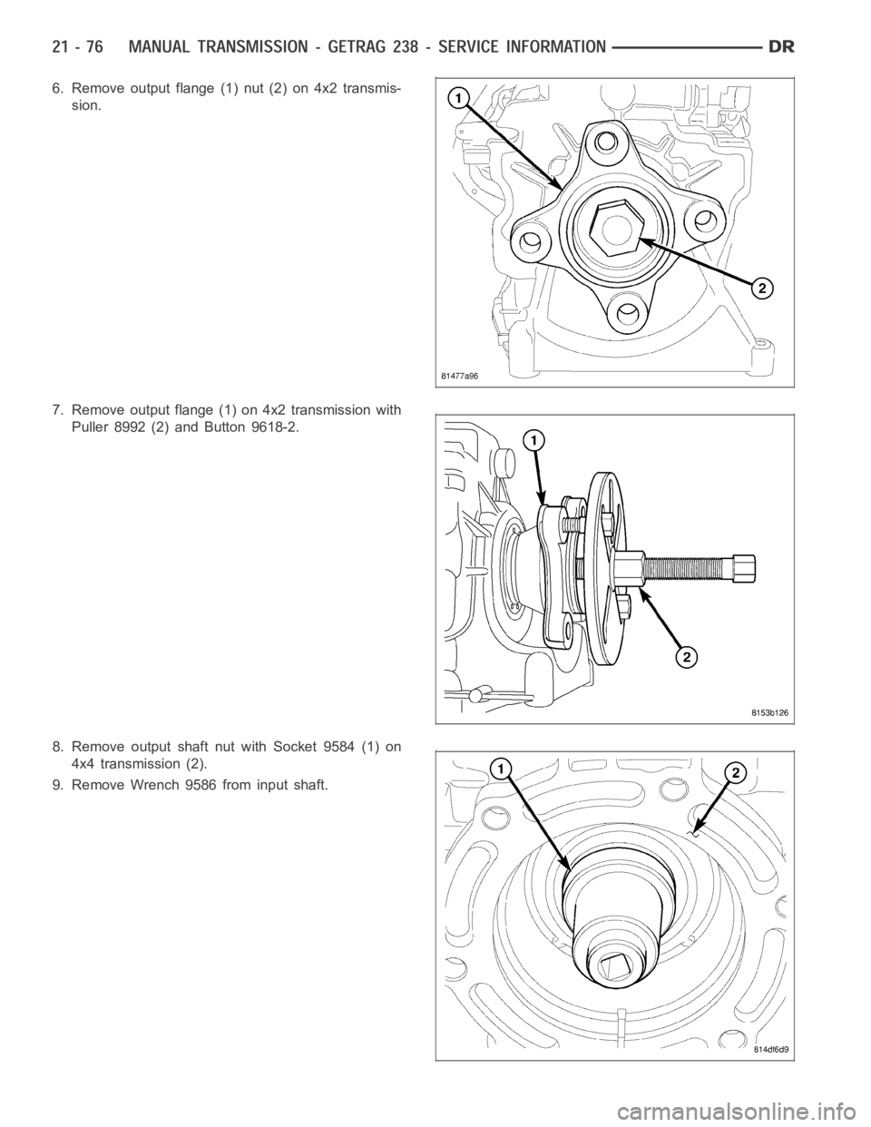 DODGE RAM SRT-10 2006  Service Repair Manual 6. Remove output flange (1) nut (2) on 4x2 transmis-
sion.
7. Remove output flange (1) on 4x2 transmission with
Puller 8992 (2) and Button 9618-2.
8. Remove output shaft nut with Socket 9584 (1) on
4x
