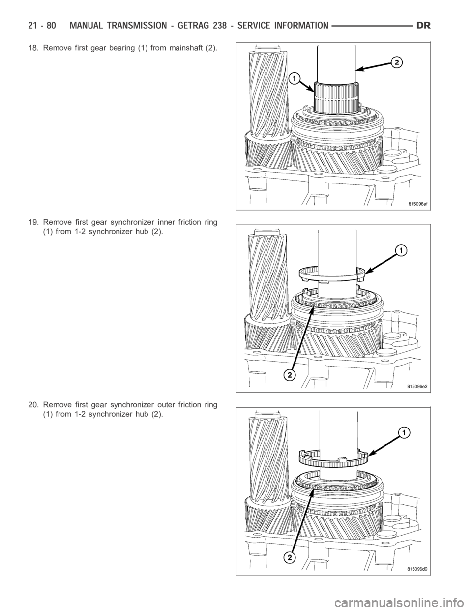 DODGE RAM SRT-10 2006  Service Repair Manual 18. Remove first gear bearing (1) from mainshaft (2).
19. Remove first gear synchronizer inner friction ring
(1) from 1-2 synchronizer hub (2).
20. Remove first gear synchronizer outer friction ring
(