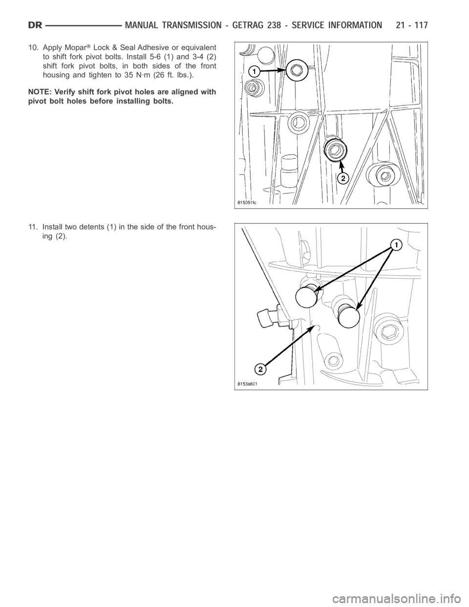 DODGE RAM SRT-10 2006  Service Repair Manual 10. Apply MoparLock & Seal Adhesive or equivalent
to shift fork pivot bolts. Install 5-6 (1) and 3-4 (2)
shift fork pivot bolts, in both sides of the front
housing and tighten to 35 Nꞏm (26 ft. lbs.