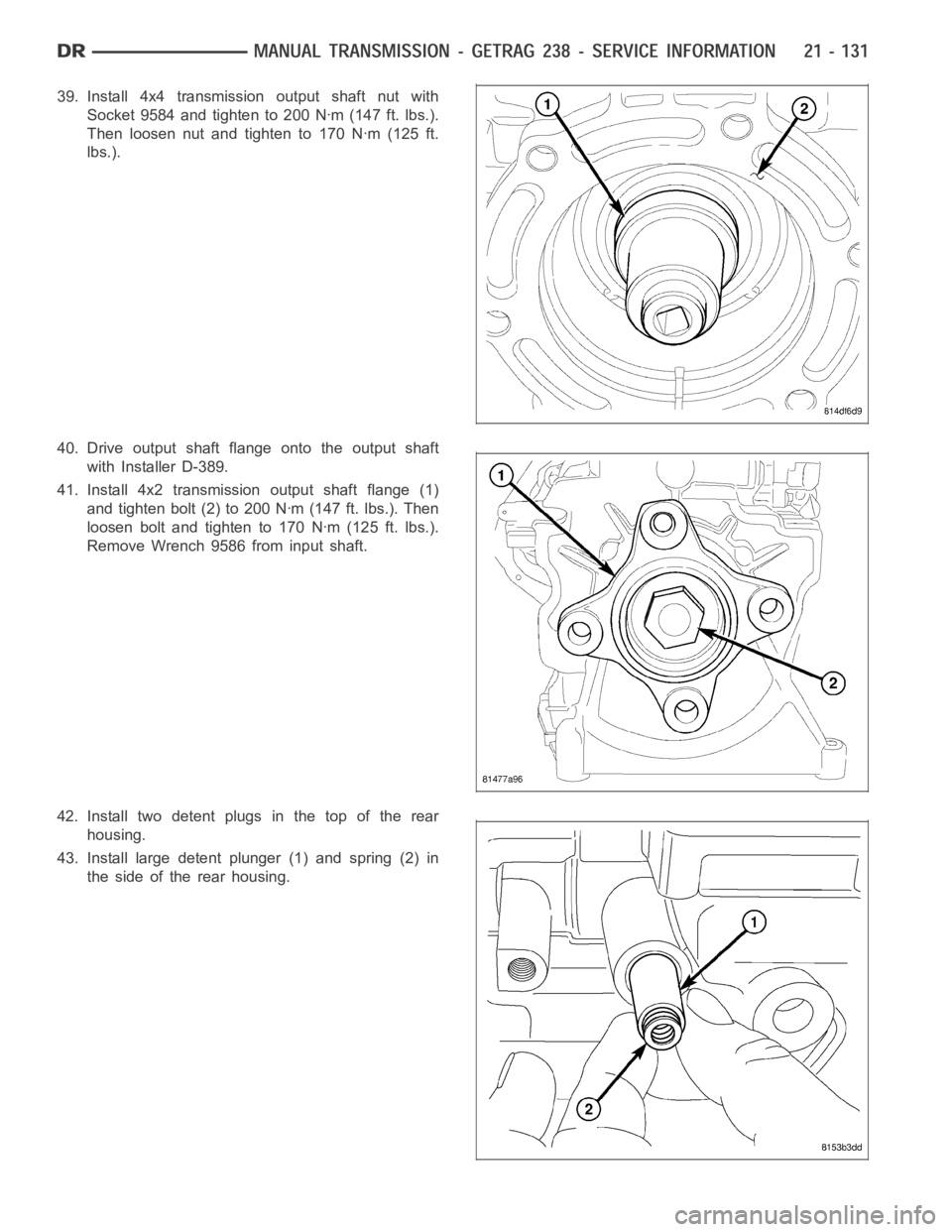 DODGE RAM SRT-10 2006  Service Repair Manual 39. Install 4x4 transmission output shaft nut with
Socket 9584 and tighten to 200 Nꞏm (147 ft. lbs.).
Then loosen nut and tighten to 170 Nꞏm (125 ft.
lbs.).
40. Drive output shaft flange onto the 