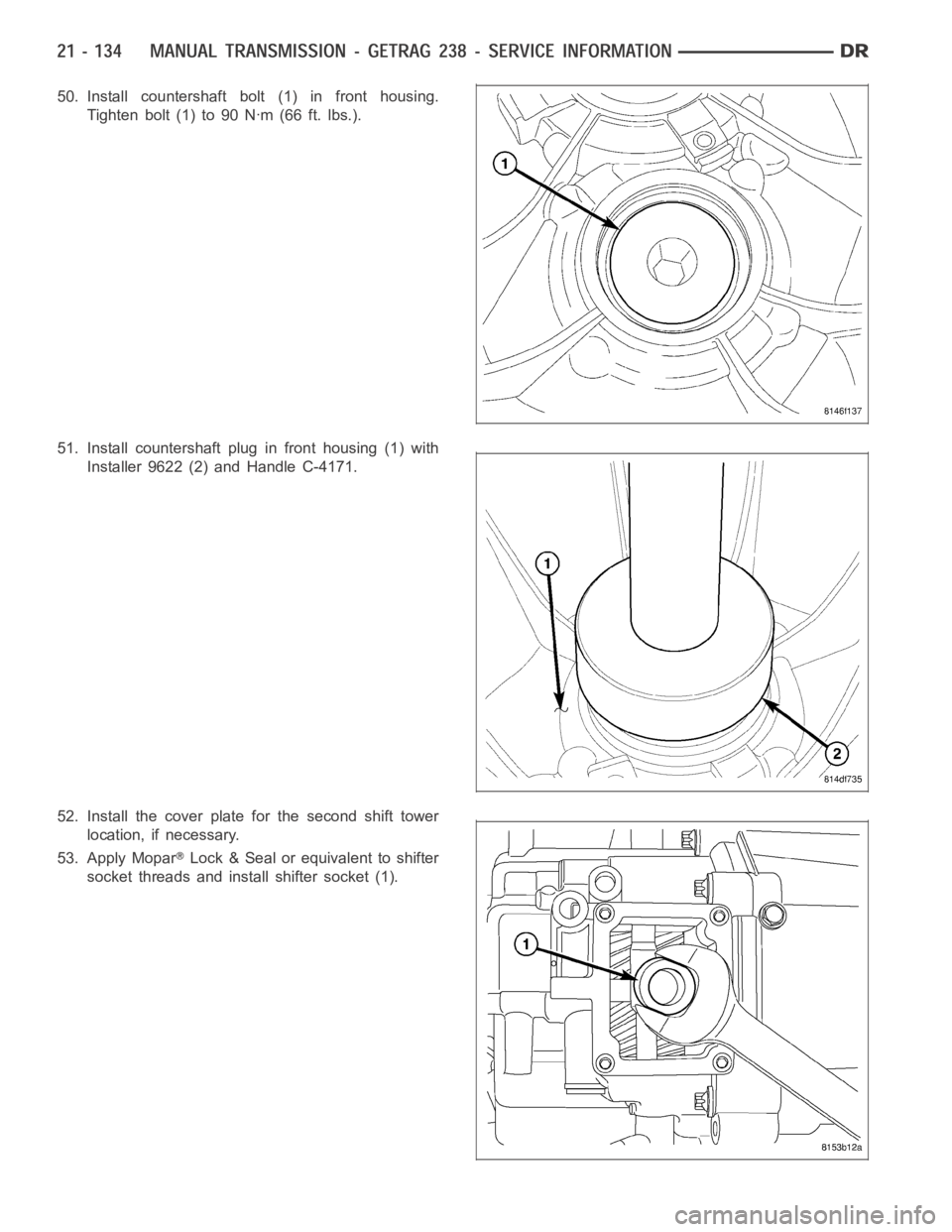 DODGE RAM SRT-10 2006  Service Repair Manual 50. Install countershaft bolt (1) in front housing.
Tighten bolt (1) to 90 Nꞏm (66 ft. lbs.).
51. Install countershaft plug in front housing (1) with
Installer 9622 (2) and Handle C-4171.
52. Instal